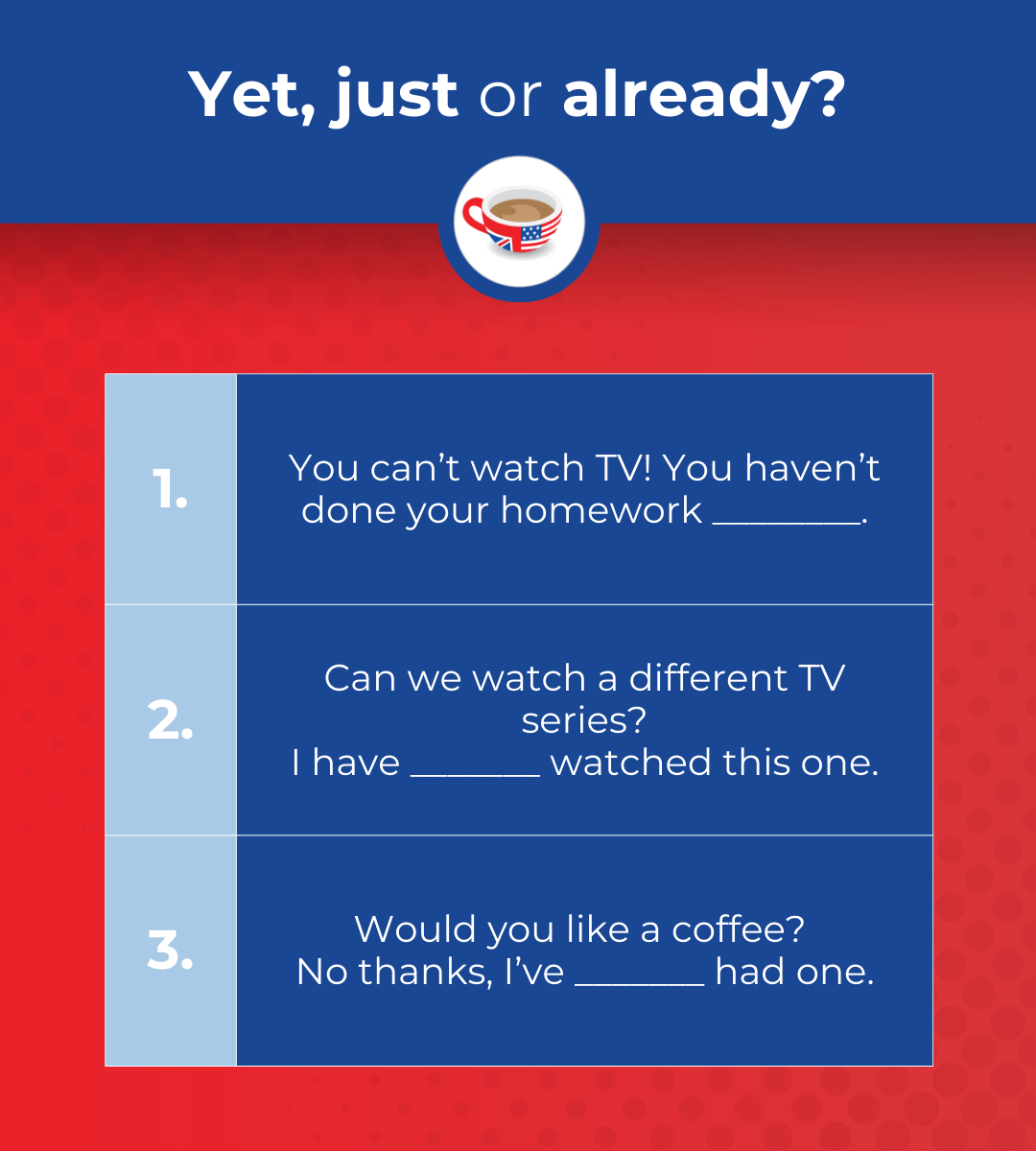 A quiz to practise the Present Perfect Adverbs yet, just and already.